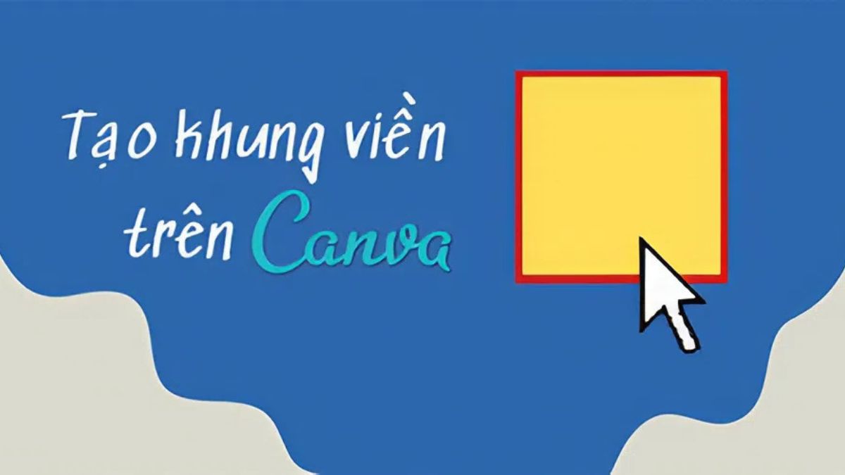 Làm thế nào để tạo viền trong Canva đơn giản, nhanh chóng?